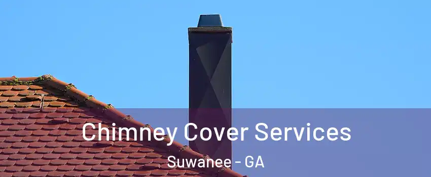  Chimney Cover Services Suwanee - GA