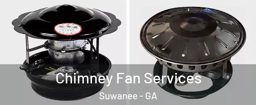  Chimney Fan Services Suwanee - GA