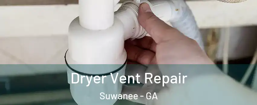  Dryer Vent Repair Suwanee - GA