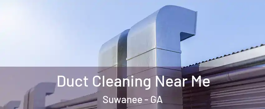  Duct Cleaning Near Me Suwanee - GA