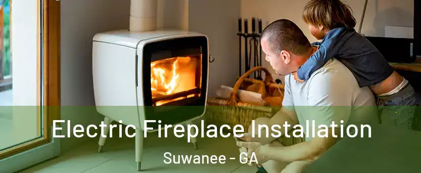  Electric Fireplace Installation Suwanee - GA