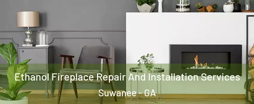  Ethanol Fireplace Repair And Installation Services Suwanee - GA