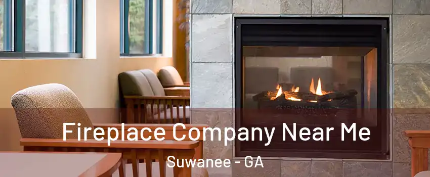  Fireplace Company Near Me Suwanee - GA