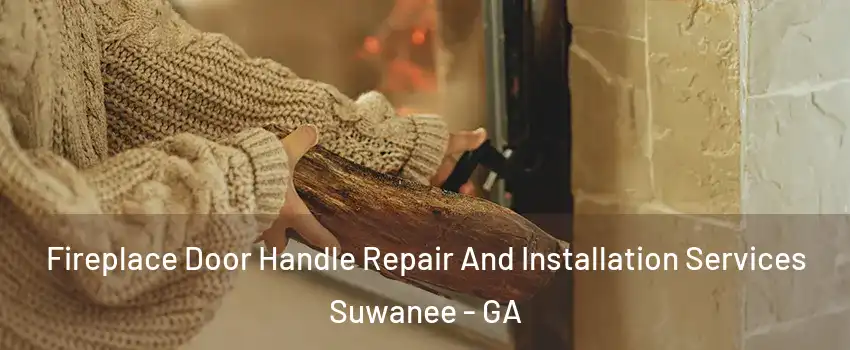  Fireplace Door Handle Repair And Installation Services Suwanee - GA