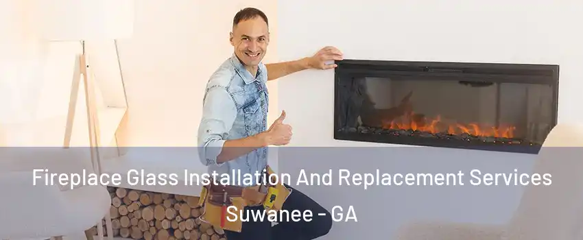  Fireplace Glass Installation And Replacement Services Suwanee - GA