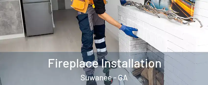  Fireplace Installation Suwanee - GA