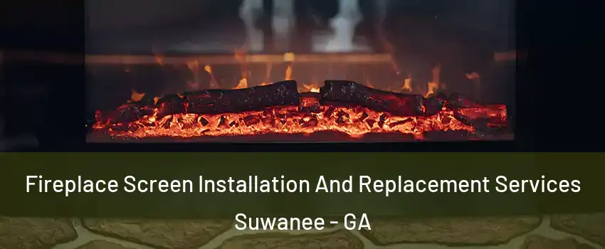  Fireplace Screen Installation And Replacement Services Suwanee - GA