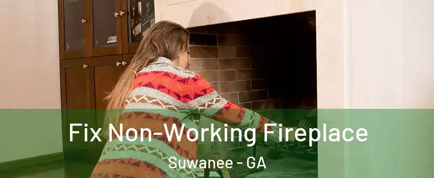  Fix Non-Working Fireplace Suwanee - GA