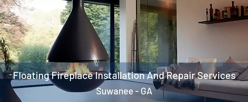  Floating Fireplace Installation And Repair Services Suwanee - GA