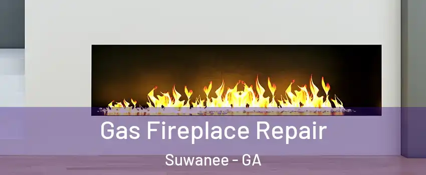  Gas Fireplace Repair Suwanee - GA