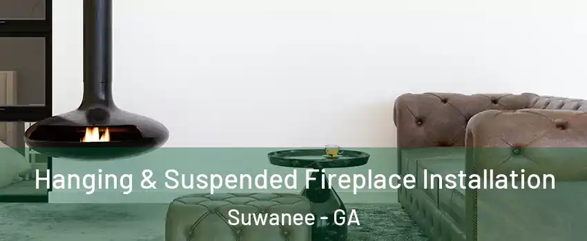  Hanging & Suspended Fireplace Installation Suwanee - GA
