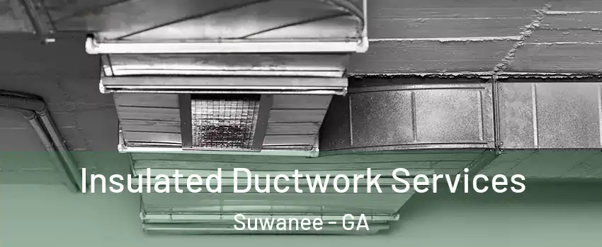  Insulated Ductwork Services Suwanee - GA