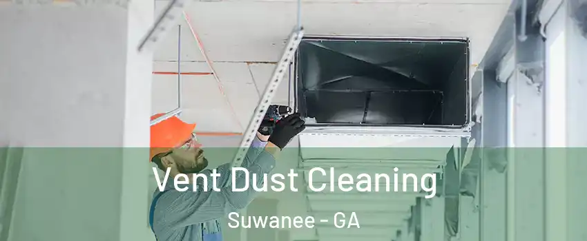  Vent Dust Cleaning Suwanee - GA