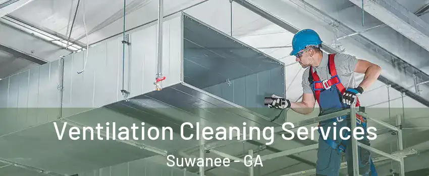  Ventilation Cleaning Services Suwanee - GA